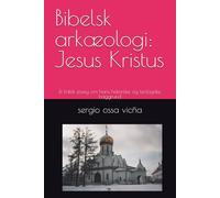 Bibelsk arkæologi: Jesus Kristus: Et kritisk essay om hans historiske og teologiske baggrund