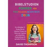 BIBELSTUDIENFÜHRER FÜR TEENAGER MÄDCHEN 2026: Ein vollständiger 52-Wochen-Plan mit Andachten Übungen zum Führen eines Tagebuchs und wöchentlichen ... spirituelles Wachstum (DAILY MOMENT WITH GOD)
