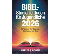 Bibelstudienleitfaden für Jugendliche 2026: 52 Wochen des Glaubens, Wachstums und Ziels