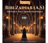 Bibi Zainab (A.S): The Voice of Karbala: A Children’s Islamic Story About Strength, Patience and Speaking the Truth (Heroes of Karbala Series)