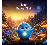 Bibi's Bravest Night: A Children's Picture Book About Courage and Friendship: A magical bedtime story about facing your fears - for kids ages 4 to 6.