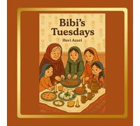 Bibi's Tuesdays: A Story of Faith , Family and an Iranian Village Tradition