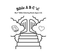 Bible A B C ‘s - My 1st Bible Coloring Book (Ages 1-3): A Christian Alphabet Coloring Book for Toddlers and Preschoolers