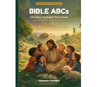 Bible ABCs: Christian Alphabet Storybook - A Read-Aloud Journey Through the Bible, A to Z (Bible ABCs Collection)
