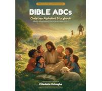 Bible ABCs: Christian Alphabet Storybook - A Read-Aloud Journey Through the Bible, A to Z (Bible ABCs Collection)