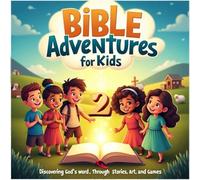 Bible Adventures for Kids: Discovering God's word, Through stories, Art and games