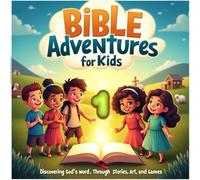 Bible Adventures for Kids: Discovering God's word, Through stories, Art and games