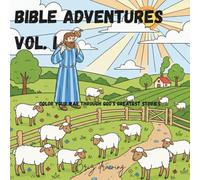Bible Adventures Vol. I: Color the Stories of Brave Heroes, Wise Kings, Faithful Friends, and Angels Who Show God’s Love