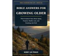 Bible Answers for Growing Older: What Scripture Says About Aging, Purpose, Health, Loss, and Finishing Life Well (Bible Answers for Life)
