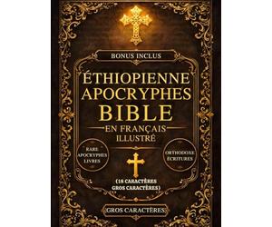 Bible Apocryphe Éthiopienne Illustrée En Français (18 Caractères, Gros Caractères): Les Livres Sacrés Perdus Du Canon Comprenant Hénoch, Les Jubilés, Meqabyan, Esdras Et De Rares Écritures Orthodoxes