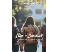 Bible + Backpack: A Christian's Guide to Thriving in College and University: 1 (Back to School)