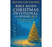 BIBLE-BASED CHRISTMAS DEVOTIONAL FOR SENIORS 2025: Daily Scriptures to Inspire and Renew Faith