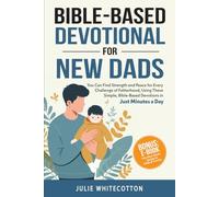 Bible-Based Devotional for New Dads: You Can Find Strength and Peace for Every Challenge of Fatherhood, Using These Simple Bible-Based Devotions, Just Minutes a Day