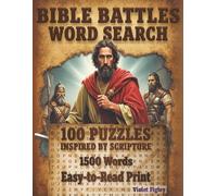 Bible Battles Word Search: 100 Scripture-Based Puzzles Inspired by 50 Biblical Battles from Genesis to Revelation (Bible Word Search for Adults, Seniors and Teens)