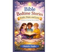 Bible Bedtime Stories: Faith, Hope, and Love: A Collection of Inspiring Tales for Children