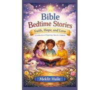 Bible Bedtime Stories: Faith, Hope, and Love: A Collection of Inspiring Tales for Children
