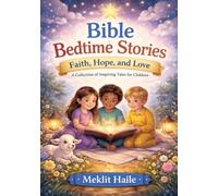 Bible Bedtime Stories: Faith, Hope, and Love: A collection of Inspiring Tales for Children