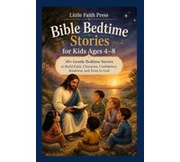 Bible Bedtime Stories for Kids Ages 4-8: 30+ Gentle Bedtime Stories to Build Faith, Character, Confidence, Kindness, and Trust in God (Little Faith Library)