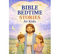 Bible Bedtime Stories for Kids: Gentle Christian Stories to Teach Faith, Kindness, and Trust Before Sleep