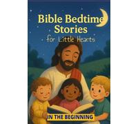 Bible Bedtime Stories For Little Hearts: In The Beginning