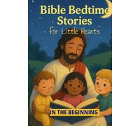 Bible Bedtime Stories For Little Hearts: In The Beginning