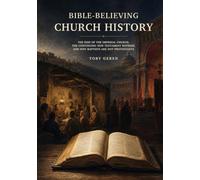 Bible-Believing Church History: The Rise of the Imperial Church, the Continuing New Testament Witness, and Why Baptists Are Not Protestants
