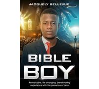 Bible Boy: Remarkable, life changing, breathtaking experience with the presence of Jesus