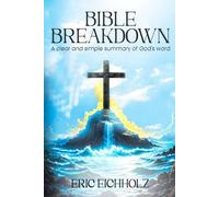 Bible Breakdown: A clear and simple summary of God’s word