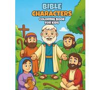 BIBLE CHARACTERS COLORING BOOK FOR KIDS: Fun & Inspiring Coloring Pages Featuring 50 Beloved Bible Heroes, Stories, for Children Ages 3-10 (Bible Stories Coloring Book Series)