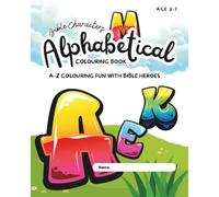 Bible Characters Colouring Book for Kids Ages 3-7 : Faith-Based Christian Colouring Pages That Teach God’s Love: A-Z Colouring Fun with Bible Heroes (Kingdom Ark Colouring Series)