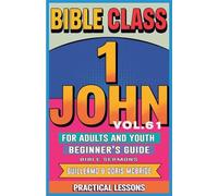 Bible Class for Adults and Youth: Beginner’s Guide - 1 John: 61 (Bible Class from Scratch)