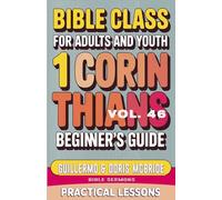 Bible Class for Adults and Youth Beginner's Guide - 1 Corinthians: Practical Lessons: 46 (Bible Class from Scratch)
