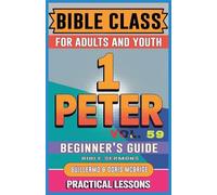 Bible Class for Adults and Youth: Beginner's Guide - 1 Peter: 59 (Bible Class from Scratch)