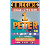 Bible Class for Adults and Youth Beginner's Guide - 1 Peter: Practical Lessons (Bible Class from Scratch)