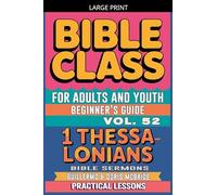 Bible Class for Adults and Youth: Beginner's Guide - 1 Thessalonians: 52 (Bible Class from Scratch)