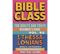Bible Class for Adults and Youth: Beginner's Guide - 1 Thessalonians: 52 (Bible Class from Scratch)