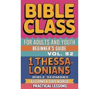 Bible Class for Adults and Youth: Beginner's Guide - 1 Thessalonians: Practical Lessons