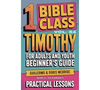 Bible Class for Adults and Youth Beginner's Guide - 1 Timothy: Practical Lessons: 54 (Bible Class from Scratch)
