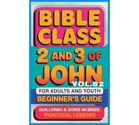 Bible Class for Adults and Youth Beginner's Guide - 2 and 3 of John: Practical Lessons: 62 (Bible Class from Scratch)