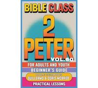 Bible Class for Adults and Youth: Beginner's Guide - 2 Peter: 60 (Bible Class from Scratch)