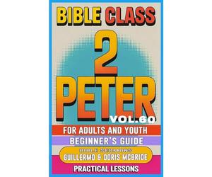 Bible Class for Adults and Youth Beginner's Guide - 2 Peter: Practical Lessons: 60 (Bible Class from Scratch)