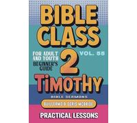 Bible Class for Adults and Youth: Beginner's Guide - 2 Timothy: 55 (Bible Class from Scratch)