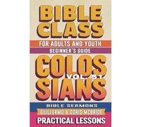 Bible Class for Adults and Youth: Beginner's Guide - Colossians: Practical Lessons