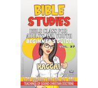 Bible Class for Adults and Youth, Beginner's Guide - Haggai: Stop Procrastinating, Act Now!: 37 (Bible Class from Scratch)