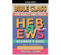 Bible Class for Adults and Youth: Beginner's Guide - Hebrews: 57 (Bible Class from Scratch)
