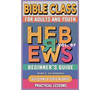 Bible Class for Adults and Youth: Beginner's Guide - Hebrews: 57 (Bible Class from Scratch)