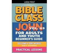 Bible Class for Adults and Youth: Beginner's Guide - John: 43 (Bible Class from Scratch)