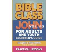 Bible Class for Adults and Youth: Beginner's Guide - John: 43 (Bible Class from Scratch)