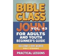 Bible Class for Adults and Youth: Beginner's Guide - John: Practical Lessons