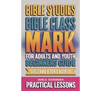 Bible Class for Adults and Youth Beginner's Guide - Mark: Practical Lessons: 41 (Bible Class from Scratch)